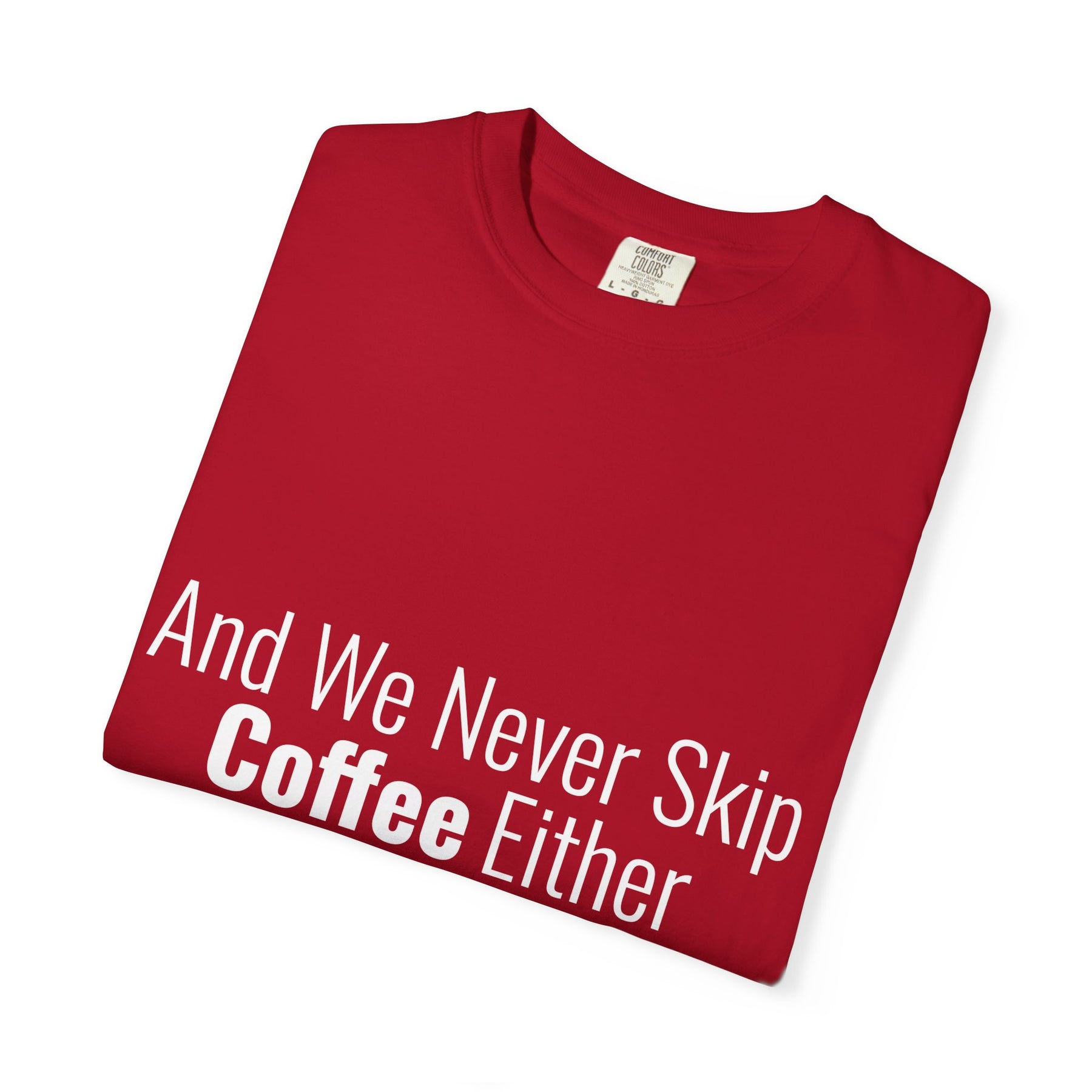 "We Never Skip Coffee Either" Bestie Tee