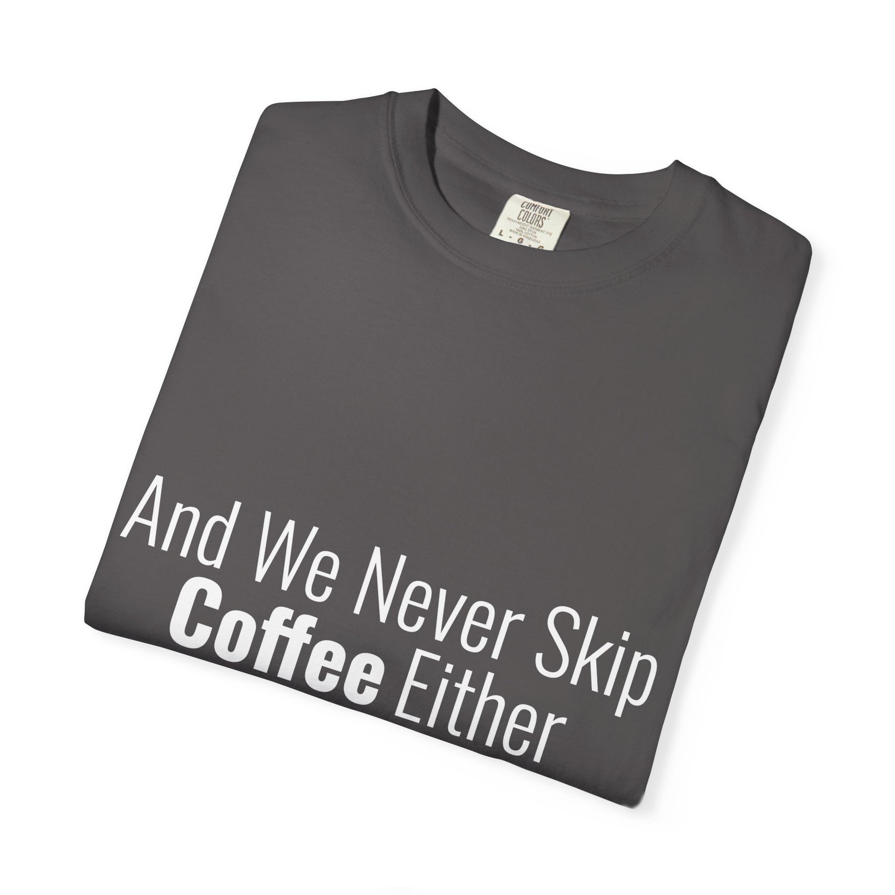 "We Never Skip Coffee Either" Bestie Tee