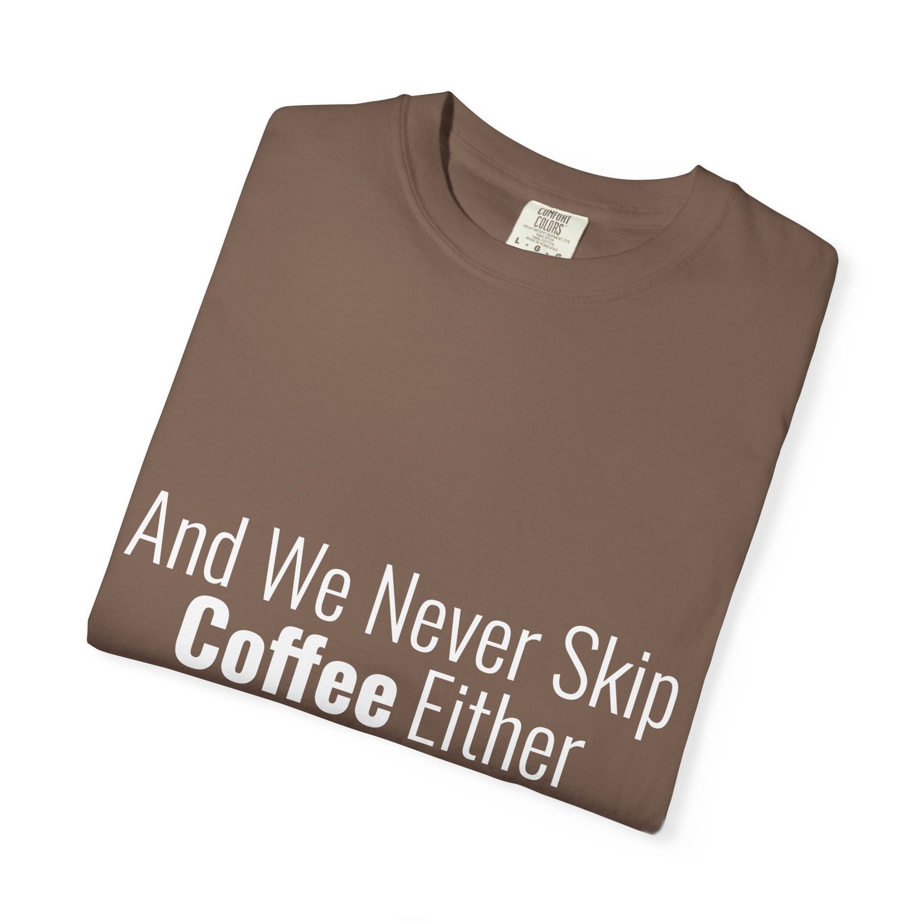 "We Never Skip Coffee Either" Bestie Tee