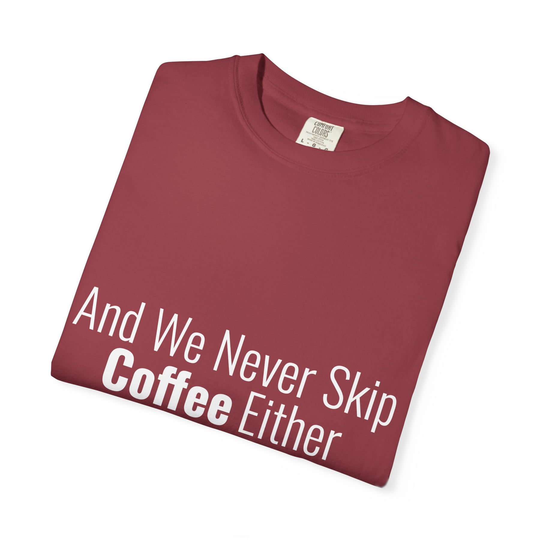 "We Never Skip Coffee Either" Bestie Tee