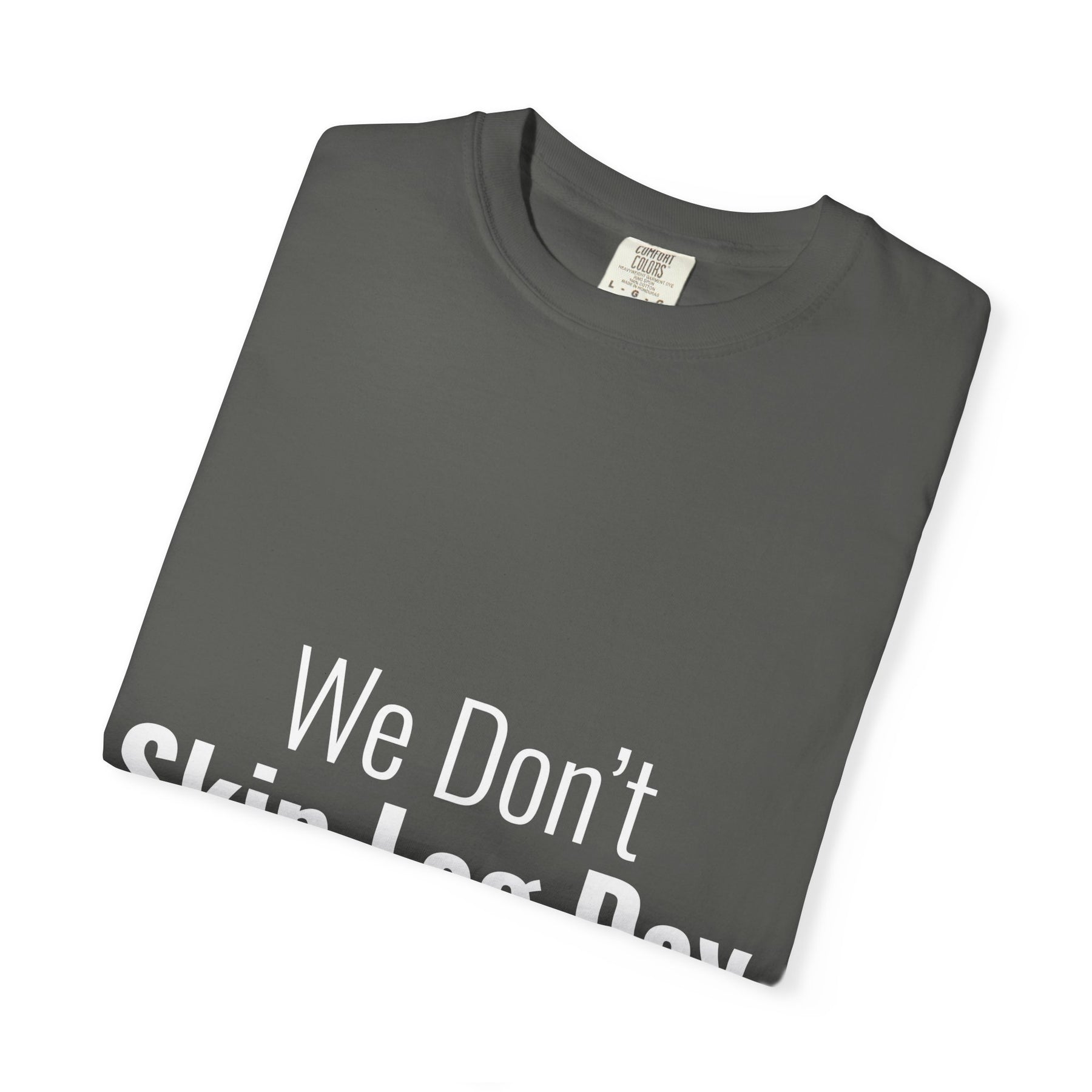 "We Don't Skip Leg Day" Tee