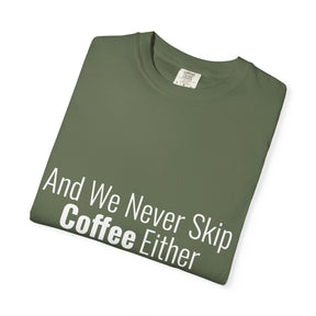 "We Never Skip Coffee Either" Bestie Tee