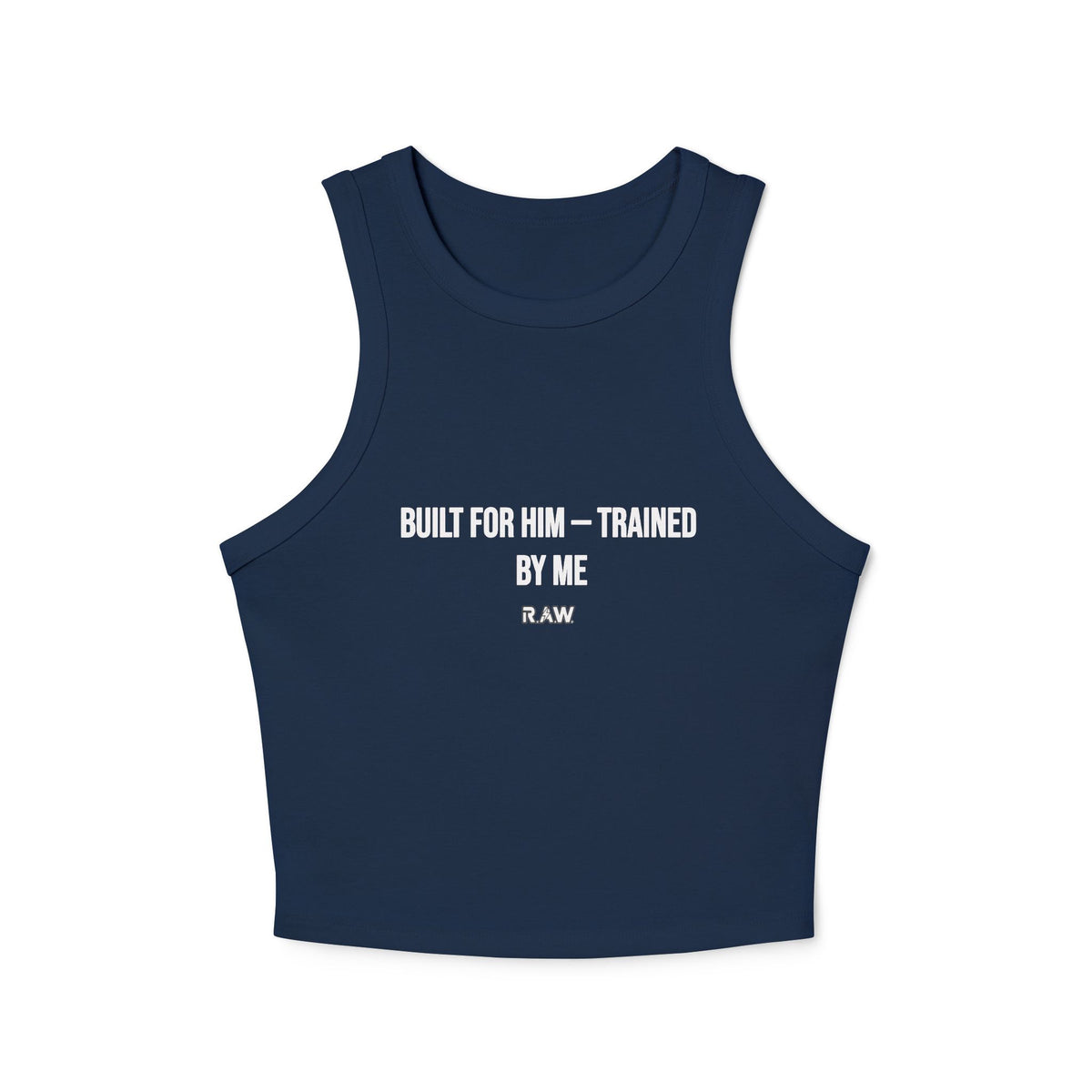 Built for Him, Trained by Me – High Neck Fitted Tank