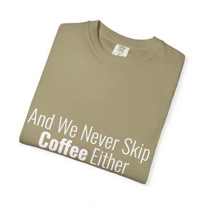 "We Never Skip Coffee Either" Bestie Tee