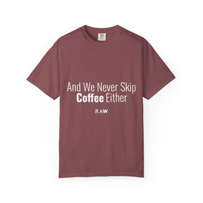 "We Never Skip Coffee Either" Bestie Tee
