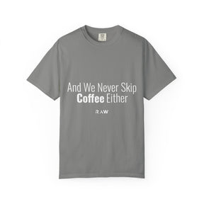 "We Never Skip Coffee Either" Bestie Tee