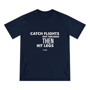 Catch Flights, Not Feelings, Then Hit Legs Tee