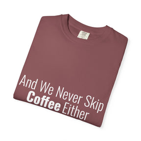 "We Never Skip Coffee Either" Bestie Tee