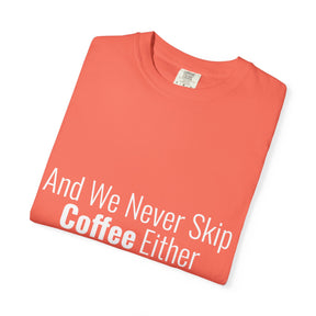 "We Never Skip Coffee Either" Bestie Tee