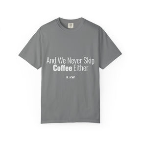 "We Never Skip Coffee Either" Bestie Tee