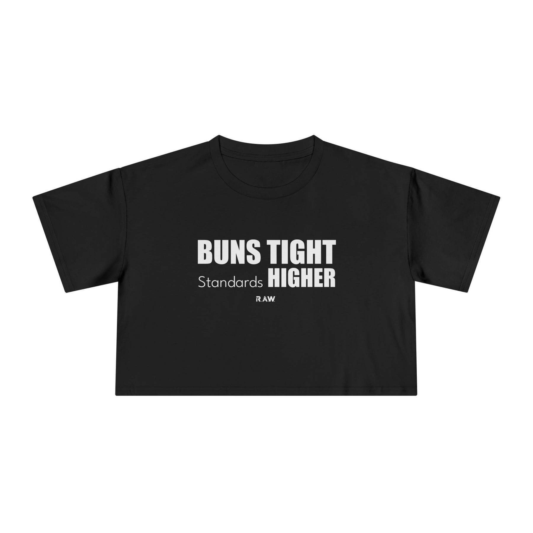 Buns Tight, Standards Higher - Crop Tee