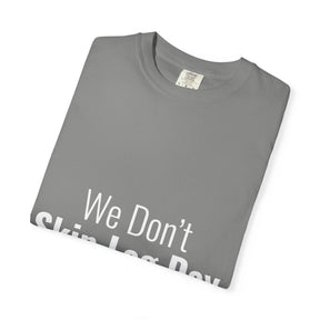 "We Don't Skip Leg Day" Tee
