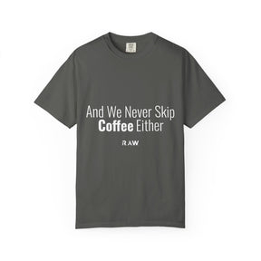 "We Never Skip Coffee Either" Bestie Tee