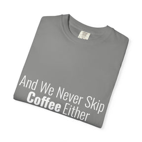 "We Never Skip Coffee Either" Bestie Tee