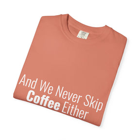 "We Never Skip Coffee Either" Bestie Tee
